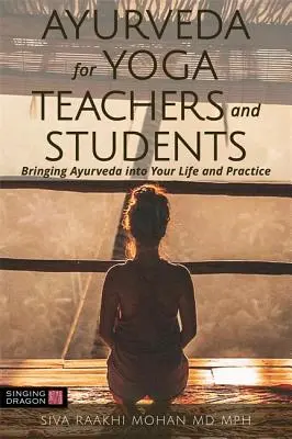 Ayurveda para Profesores y Estudiantes de Yoga: Llevando el Ayurveda a tu vida y a tu práctica - Ayurveda for Yoga Teachers and Students: Bringing Ayurveda Into Your Life and Practice