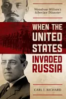 Cuando Estados Unidos invadió Rusia: El desastre siberiano de Woodrow Wilson - When the United States Invaded Russia: Woodrow Wilson's Siberian Disaster