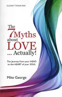 Los 7 mitos sobre el amor... ¡en realidad!: El viaje de tu cabeza al corazón de tu alma22 - The 7 Myths about Love...Actually!: The Journey from Your Head to the Heart of Your Soul22