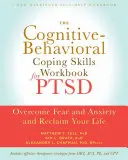 Manual de habilidades cognitivo-conductuales para el TEPT - Supere el miedo y la ansiedad y recupere su vida - Cognitive Behavioral Coping Skills Workbook for PTSD - Overcome Fear and Anxiety and Reclaim Your Life