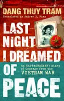 Anoche soñé con la paz - Un extraordinario diario de coraje de la guerra de Vietnam - Last Night I Dreamed of Peace - An extraordinary diary of courage from the Vietnam War