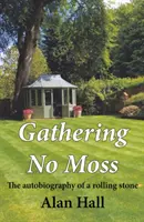 Gathering No Moss - La autobiografía de una piedra rodante - Gathering No Moss - The autobiography of a rolling stone