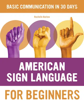 Lenguaje de Signos Americano para Principiantes: Aprenda lo esencial de los signos en 30 días - American Sign Language for Beginners: Learn Signing Essentials in 30 Days