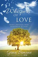 Susurros de amor: Mensajes del Espíritu desde la angustia hasta la esperanza - Whispers of Love: Spirit's Messages from Heartbreak to Hope