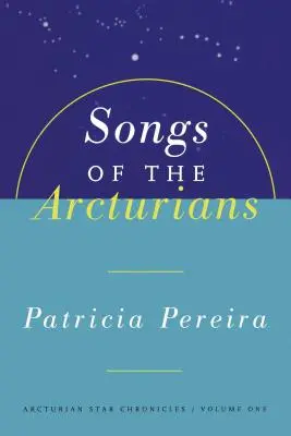 Canciones de los Arcturianos: Crónicas Estelares Arcturianas Libro 1 - Songs of the Arcturians: Arcturian Star Chronicles Book 1