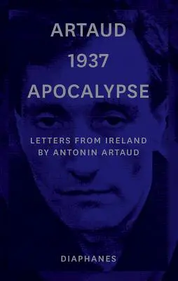 Artaud 1937 Apocalipsis: Cartas desde Irlanda - Artaud 1937 Apocalypse: Letters from Ireland