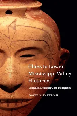 Claves de la historia del valle del Bajo Mississippi: Lengua, arqueología y etnografía - Clues to Lower Mississippi Valley Histories: Language, Archaeology, and Ethnography