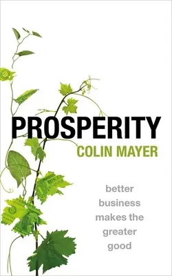 Prosperidad: Mejores negocios para un bien mayor - Prosperity: Better Business Makes the Greater Good