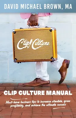 Manual de cultura del clip: Consejos empresariales imprescindibles para aumentar la clientela, crecer de forma rentable y alcanzar el éxito definitivo - Clip Culture Manual: Must-have business tips to increase clientele, grow profitably, and achieve ultimate success