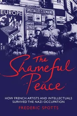 La paz vergonzosa: Cómo sobrevivieron los artistas e intelectuales franceses a la ocupación nazi - Shameful Peace: How French Artists and Intellectuals Survived the Nazi Occupation