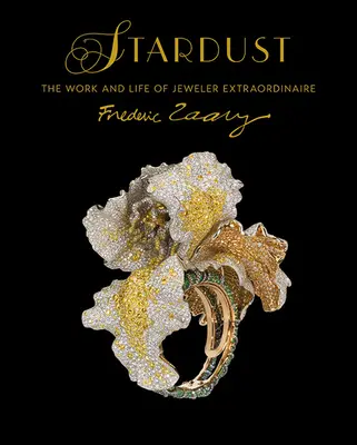Polvo de estrellas: La obra y la vida del extraordinario joyero Frdric Zaavy - Stardust: The Work and Life of Jeweler Extraordinaire Frdric Zaavy