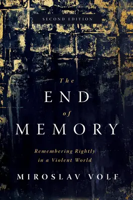 El fin de la memoria: Recordar correctamente en un mundo violento - The End of Memory: Remembering Rightly in a Violent World