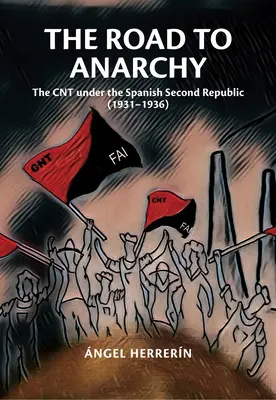 El camino hacia la anarquía: La Cnt bajo la Segunda República española (1931-1936) - The Road to Anarchy: The Cnt Under the Spanish Second Republic (1931-1936)