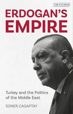 El imperio de Erdogan: Turquía y la política de Oriente Próximo - Erdogan's Empire: Turkey and the Politics of the Middle East