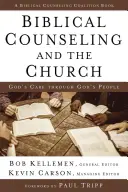 El asesoramiento bíblico y la iglesia: El cuidado de Dios a través del pueblo de Dios - Biblical Counseling and the Church: God's Care Through God's People