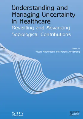 Comprender y gestionar la incertidumbre en la atención sanitaria: Revisión y avance de las aportaciones sociológicas - Understanding and Managing Uncertainty in Healthcare: Revisiting and Advancing Sociological Contributions