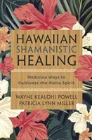 Hawaiian Shamanistic Healing: Formas medicinales de cultivar el espíritu Aloha - Hawaiian Shamanistic Healing: Medicine Ways to Cultivate the Aloha Spirit