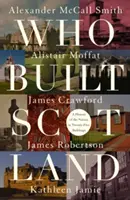 Quién construyó Escocia - Una historia de la nación en veinticinco edificios - Who Built Scotland - A History of the Nation in Twenty-Five Buildings