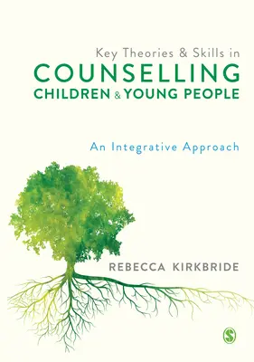 Key Theories and Skills in Counselling Children and Young People: Un enfoque integrador - Key Theories and Skills in Counselling Children and Young People: An Integrative Approach