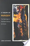 Teoría de la parodia: Las enseñanzas de las formas artísticas del siglo XX - A Theory of Parody: The Teachings of Twentieth-Century Art Forms