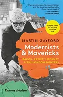 Modernists & Mavericks - Bacon, Freud, Hockney y los pintores londinenses - Modernists & Mavericks - Bacon, Freud, Hockney and the London Painters