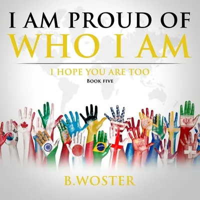 Estoy orgulloso de ser quien soy: Espero que tú también lo estés (Libro Cinco) - I Am Proud of Who I Am: I hope you are too (Book Five)