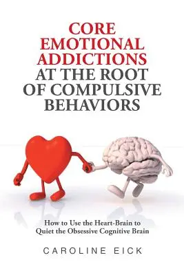 Adicciones emocionales básicas en la raíz de los comportamientos compulsivos - Core Emotional Addictions at the Root of Compulsive Behaviors