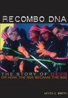 ADN Recombo: La historia de Devo, o cómo los 60 se convirtieron en los 80 - Recombo DNA: The Story of Devo, or How the 60s Became the 80s