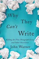 Por qué no saben escribir: Matar el ensayo de cinco párrafos y otras necesidades - Why They Can't Write: Killing the Five-Paragraph Essay and Other Necessities