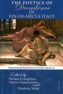 La poética de la decadencia en la Italia del fin de siglo: Degeneración y regeneración en la literatura y las artes - The Poetics of Decadence in Fin-De-Sicle Italy: Degeneration and Regeneration in Literature and the Arts
