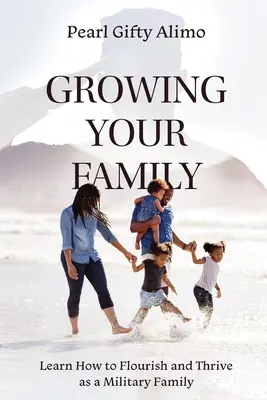 El crecimiento de su familia: Aprende a prosperar como una familia militar - Growing Your Family: Learn How to Flourish and Thrive as a Military Family