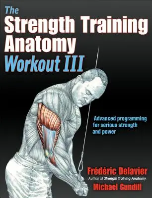 Entrenamiento de anatomía del entrenamiento de fuerza III: Maximización de resultados con técnicas de entrenamiento avanzadas - The Strength Training Anatomy Workout III: Maximizing Results with Advanced Training Techniques