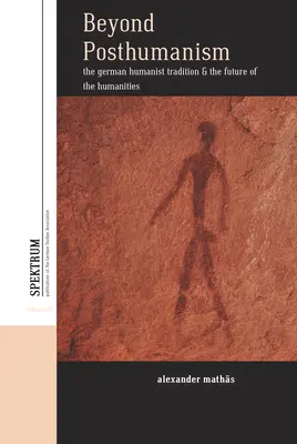 Más allá del posthumanismo: La tradición humanista alemana y el futuro de las humanidades - Beyond Posthumanism: The German Humanist Tradition and the Future of the Humanities