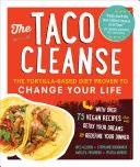 La limpieza de tacos: La dieta basada en la tortilla que cambiará tu vida - The Taco Cleanse: The Tortilla-Based Diet Proven to Change Your Life