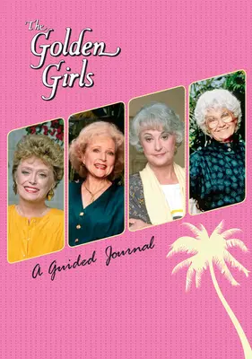 Las chicas de oro: Un diario guiado - The Golden Girls: A Guided Journal