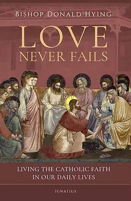 El amor nunca falla: Vivir la fe católica en la vida cotidiana - Love Never Fails: Living the Catholic Faith in Our Daily Lives