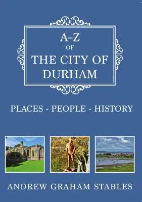 A-Z de la ciudad de Durham: Lugares-Personas-Historia - A-Z of the City of Durham: Places-People-History