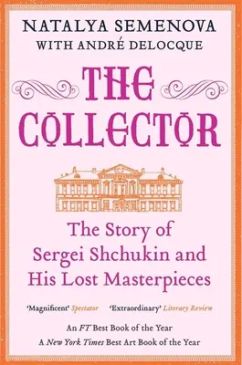 El coleccionista: La historia de Sergei Shchukin y sus obras maestras perdidas - The Collector: The Story of Sergei Shchukin and His Lost Masterpieces