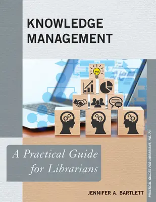 Gestión del conocimiento: Guía práctica para bibliotecarios - Knowledge Management: A Practical Guide for Librarians