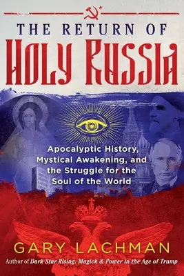 El retorno de la Santa Rusia: Historia apocalíptica, despertar místico y lucha por el alma del mundo - The Return of Holy Russia: Apocalyptic History, Mystical Awakening, and the Struggle for the Soul of the World