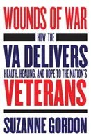 Heridas de guerra: cómo la Va ofrece salud, curación y esperanza a los veteranos de la nación - Wounds of War: How the Va Delivers Health, Healing, and Hope to the Nation's Veterans