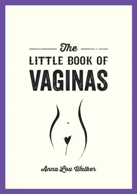 El pequeño libro de las vaginas - Todo lo que necesitas saber - Little Book of Vaginas - Everything You Need to Know