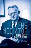 El mediador: Biografía de Martti Ahtisaari - The Mediator: A Biography of Martti Ahtisaari