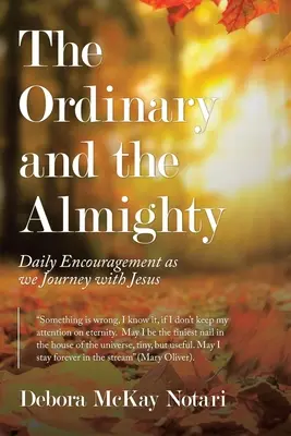 Lo ordinario y lo todopoderoso: Aliento diario en el camino con Jesús - The Ordinary and the Almighty: Daily Encouragement as We Journey with Jesus