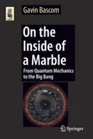 En el interior de una canica: De la mecánica cuántica al Big Bang - On the Inside of a Marble: From Quantum Mechanics to the Big Bang