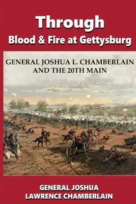 A sangre y fuego en Gettysburg: El general Joshua L. Chamberlain y la 20ª División - Through Blood and Fire at Gettysburg: General Joshua L. Chamberlain and the 20th Main