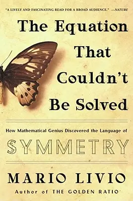 La ecuación irresoluble: Cómo un genio de las matemáticas descubrió el lenguaje de la simetría - The Equation That Couldn't Be Solved: How Mathematical Genius Discovered the Language of Symmetry