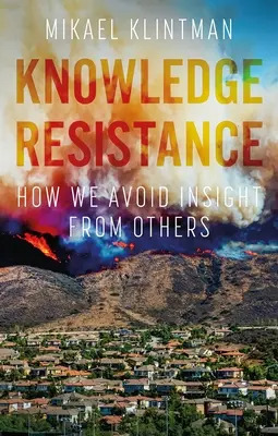 Resistencia al conocimiento: Cómo Evitamos Saber de los Demás - Knowledge Resistance: How We Avoid Insight from Others