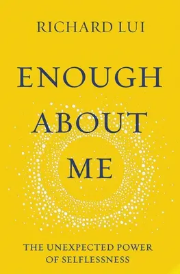 Enough about Me: El inesperado poder de la abnegación - Enough about Me: The Unexpected Power of Selflessness