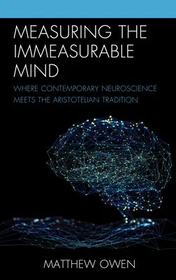 Medir la mente inconmensurable: El encuentro entre la neurociencia contemporánea y la tradición aristotélica - Measuring the Immeasurable Mind: Where Contemporary Neuroscience Meets the Aristotelian Tradition